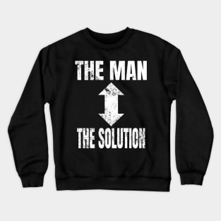 The Man The Solution Crewneck Sweatshirt